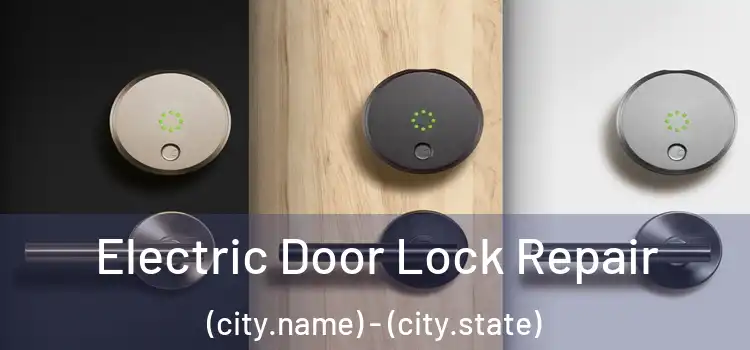 Electric Door Lock Repair (city.name) - (city.state)